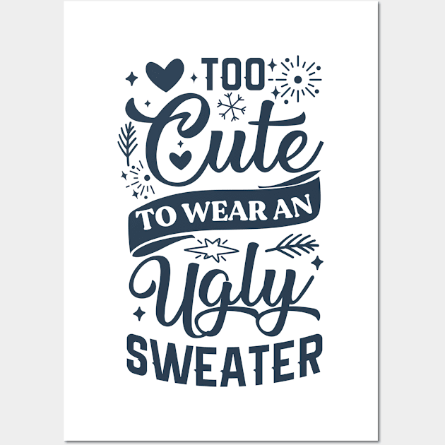 Too Cute To Wear Ugly Sweater Wall Art by Satic